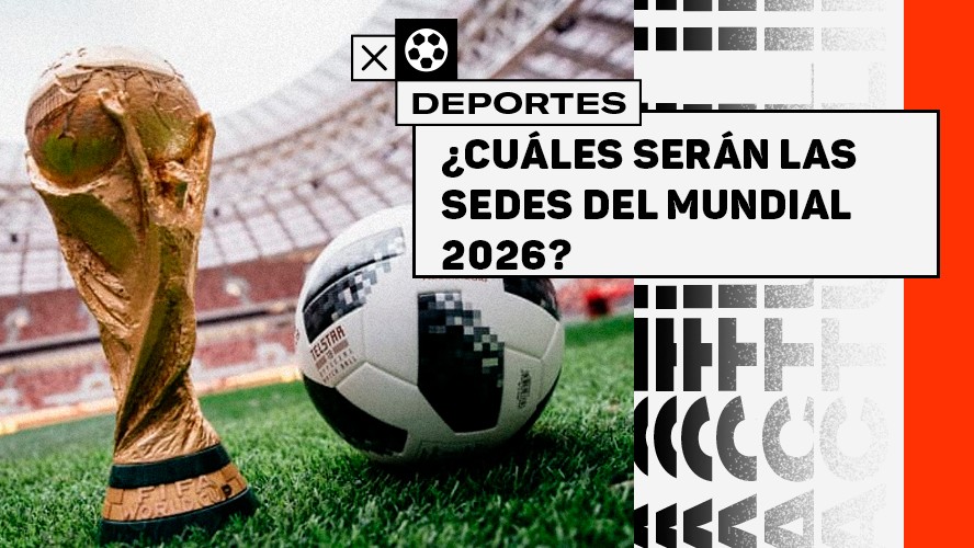 ¿Cuáles serán las sedes del Mundial 2026? | Deportes