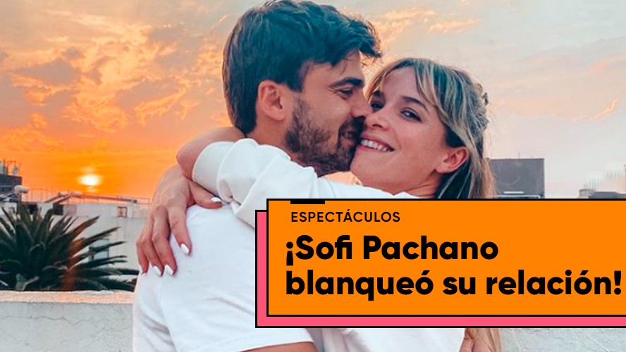 Sofía Pachano blanqueó su noviazgo en redes | Espectáculos