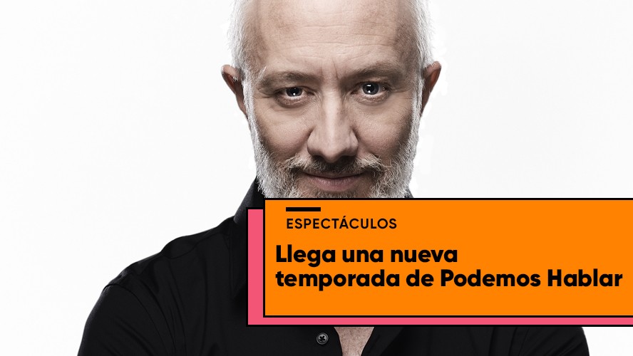 Los invitados a la nueva temporada de Podemos Hablar | Espectáculos
