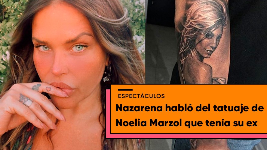 Nazarena Vélez contó que sintió cuando su ex se tatuó a Noelia Marzol | Espectáculos