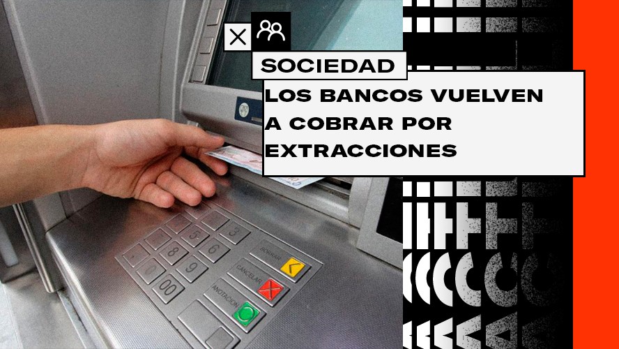 Las extracciones de los cajeros dejaron de ser gratis: ¿Cuánto cobra cada banco? | Sociedad