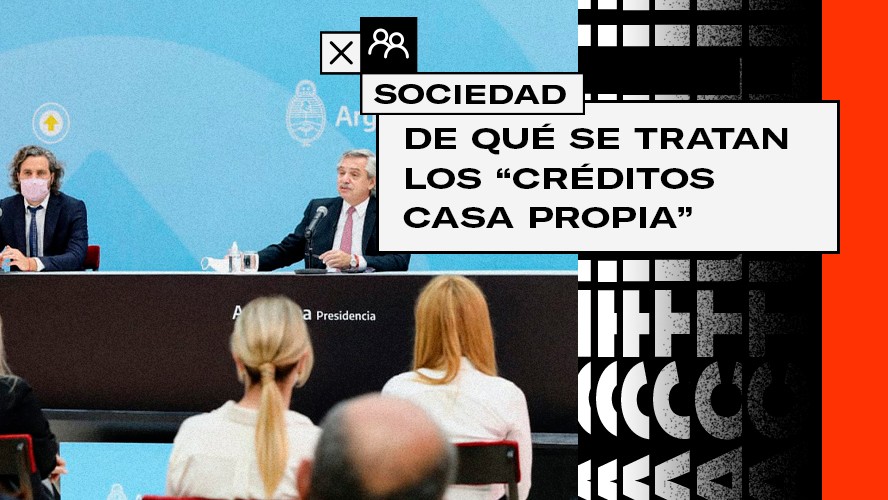 El Gobierno Nacional lanzó la línea “Créditos Casa Propia” | Sociedad