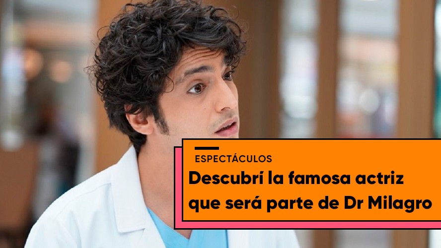 La famosa actriz que aparecerá en Doctor Milagro | Espectáculos