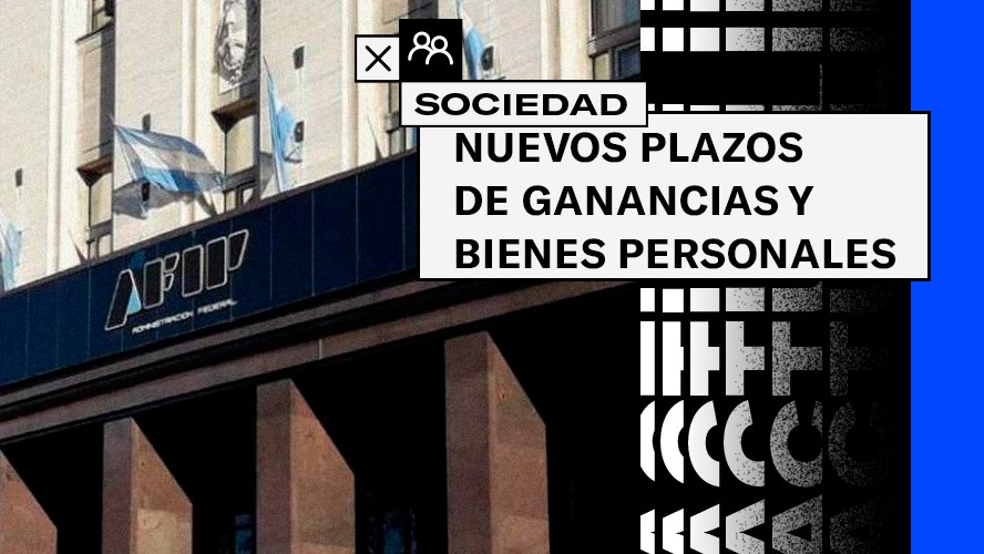 AFIP inofrmó los nuevos plazos para Ganancias y Bienes Personales | Sociedad