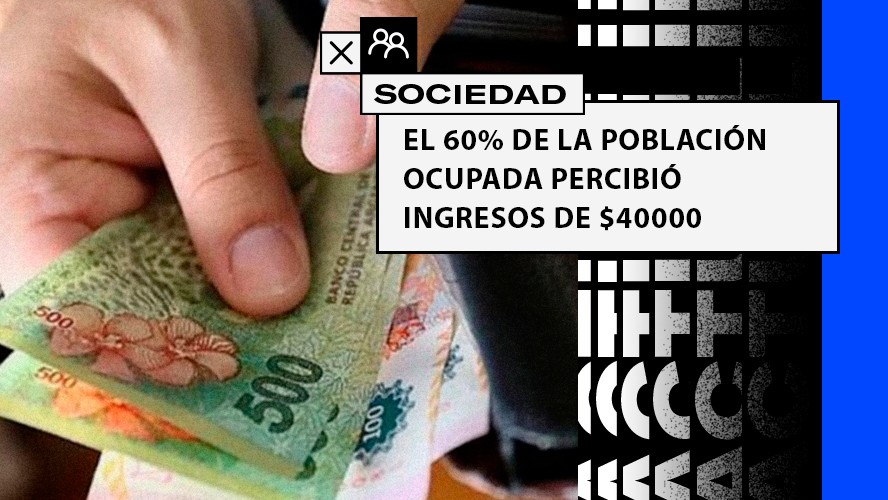 El 60% de la población ocupada percibió ingresos que promedian los $40.000 | Sociedad