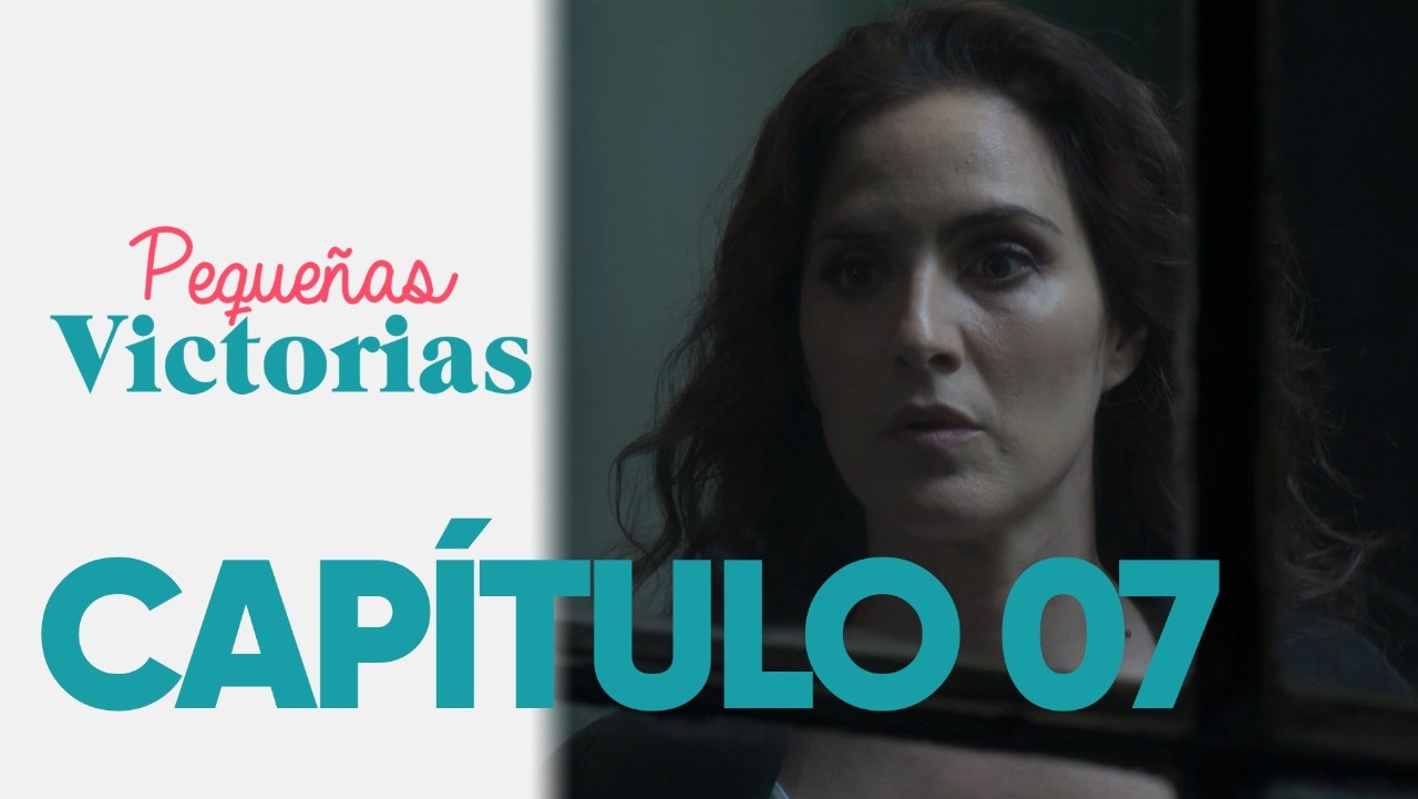 Capítulo 07 | Pequeñas Victorias