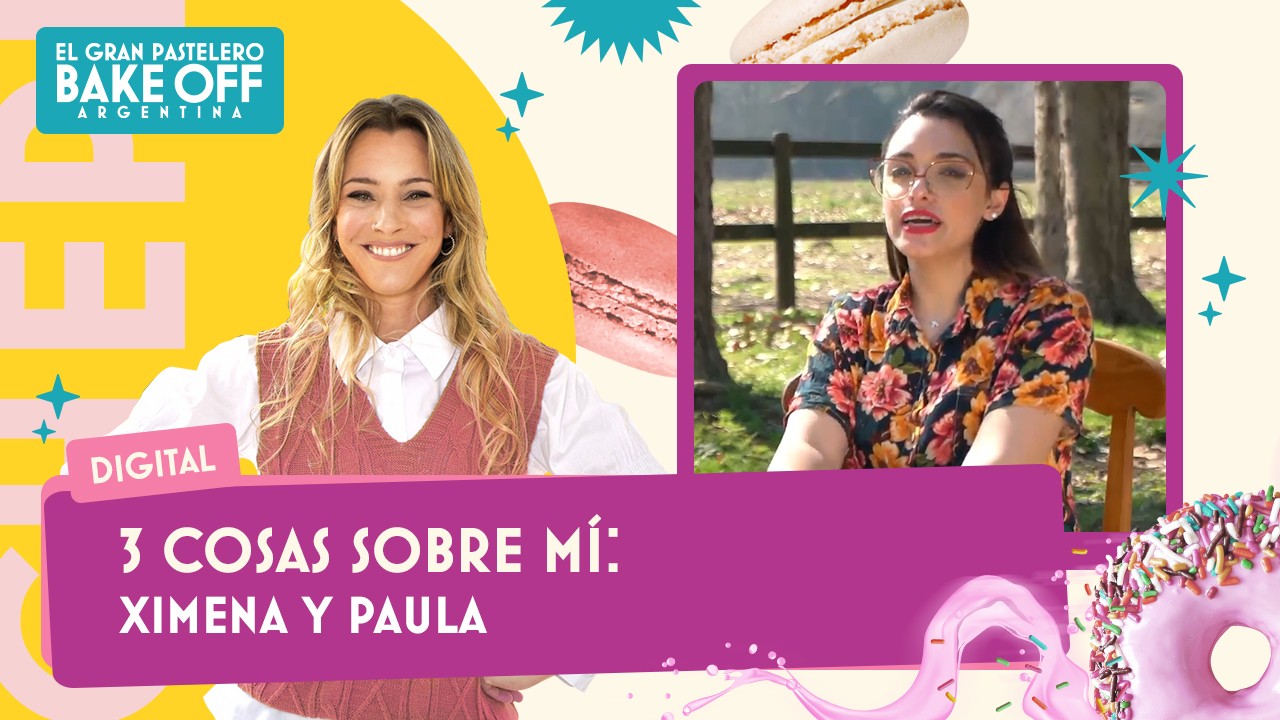 3 cosas sobre mí: conociendo a Ximena y Paula | Bake Off por La Chepi