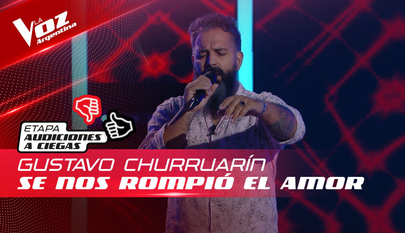 Gustavo Churruarín - "Se nos rompió el amor" - Audiciones a Ciegas - La Voz Argentina 2022 | Audiciones a ciegas