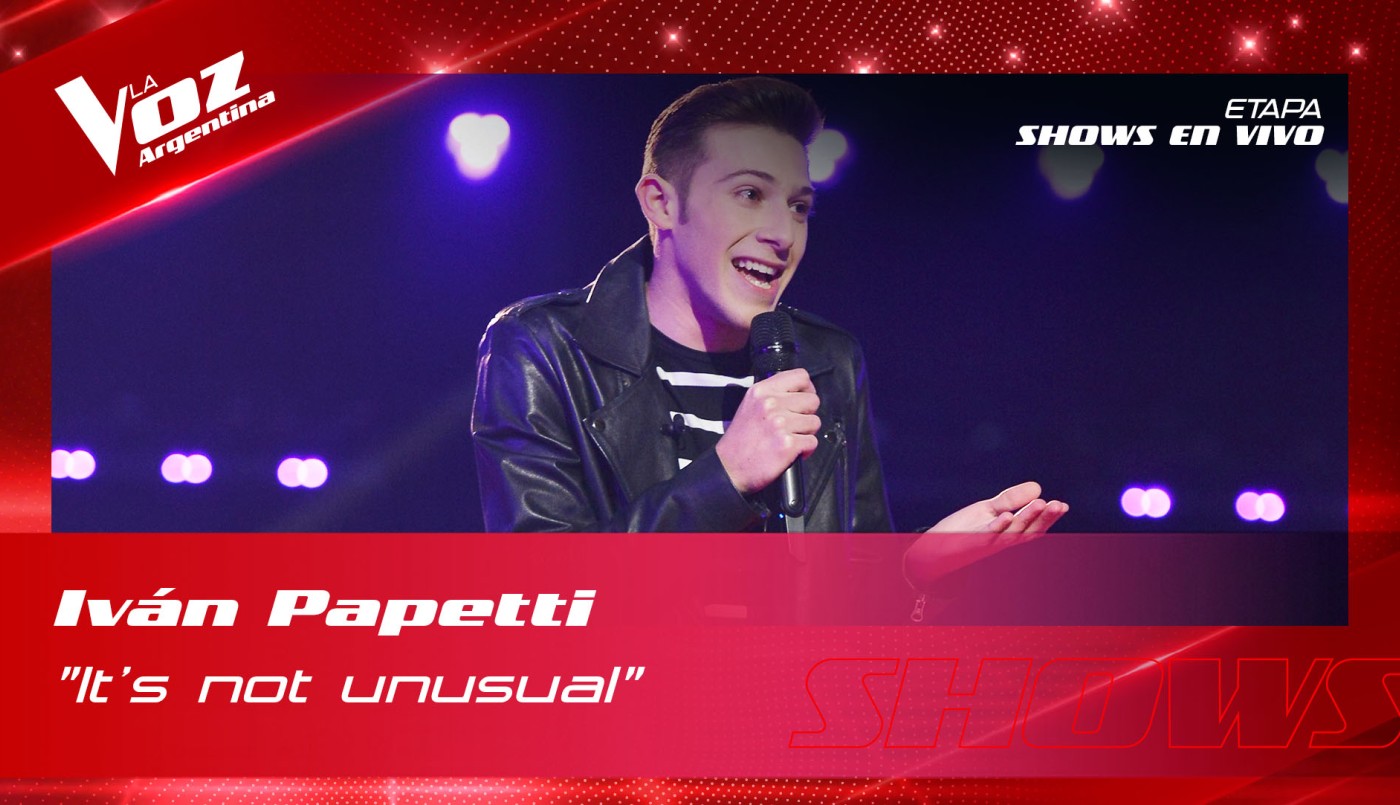 Iván Papetti	- "It´s not unusual" - Shows en vivo 16vos - La Voz Argentina 2022 | Dieciseisavos
