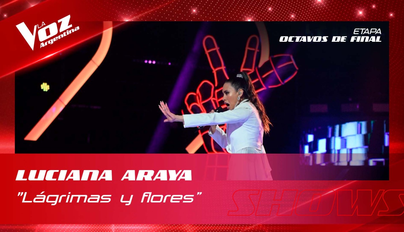 Luciana Araya Lagrimas flores Shows en vivo 8vos La Voz Argentina 2022 | Octavos