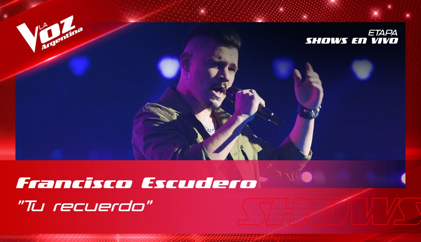 Francisco Escudero Tu recuerdo Shows en vivo 8vos La Voz Argentina 2022 | Octavos