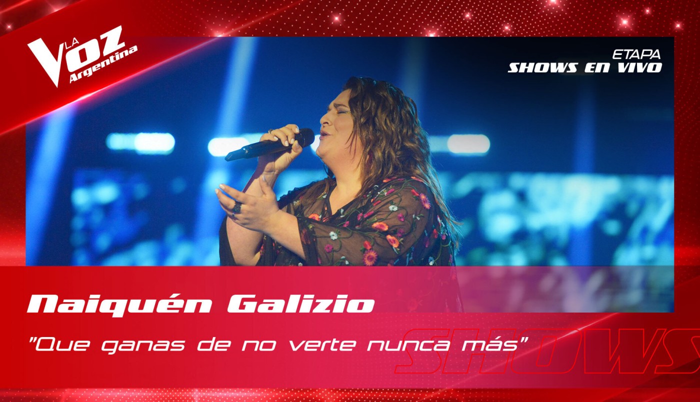Naiquen Galizio - "Qué ganas de no verte nunca más" - Shows en vivo 4tos - La Voz Argentina 2022 | Cuartos