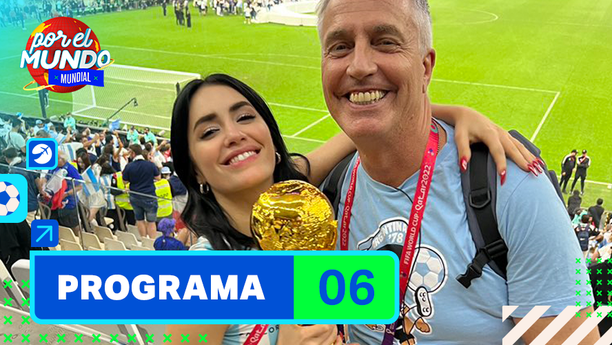 Programa 06 | Por el mundo Mundial 2022