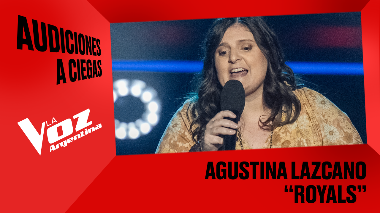 Agustina Lazcano - "Royals" - Audiciones a ciegas - La Voz Argentina 2025 | Audiciones a ciegas 2025