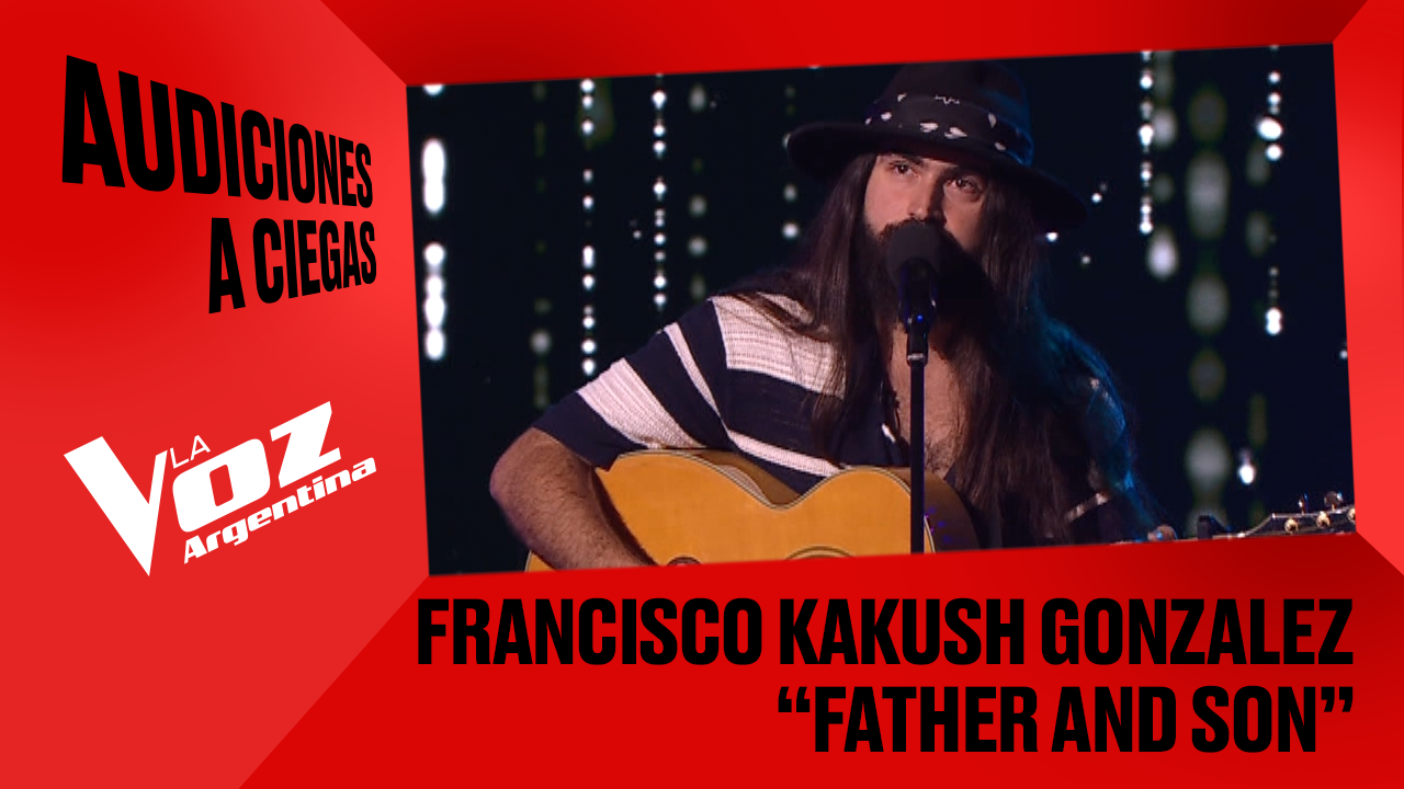 Francisco Kakush González - "Father and son" - Audiciones a ciegas - La Voz Argentina 2025 | Audiciones a ciegas 2025