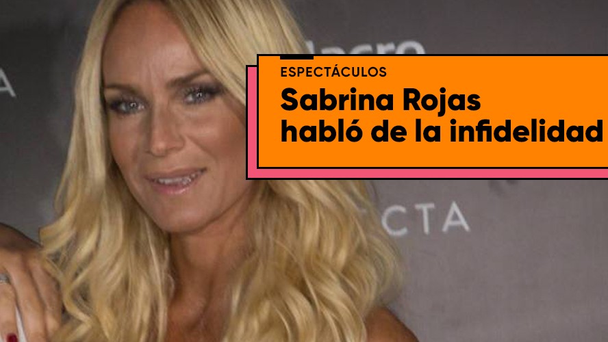La picante confesión de Sabrina Rojas sobre la infidelidad: "Con los cuernos se la pasa mejor" | Espectáculos