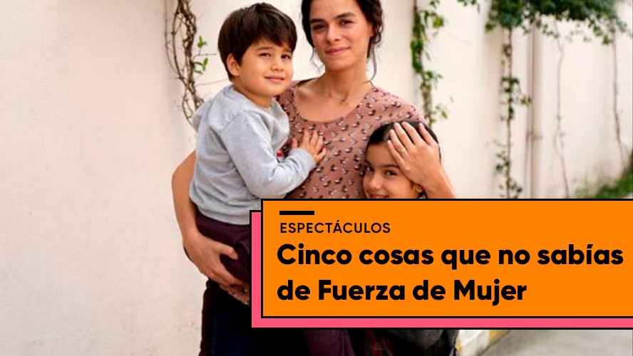 Cinco cosas que no sabías de Fuerza de Mujer | Espectáculos