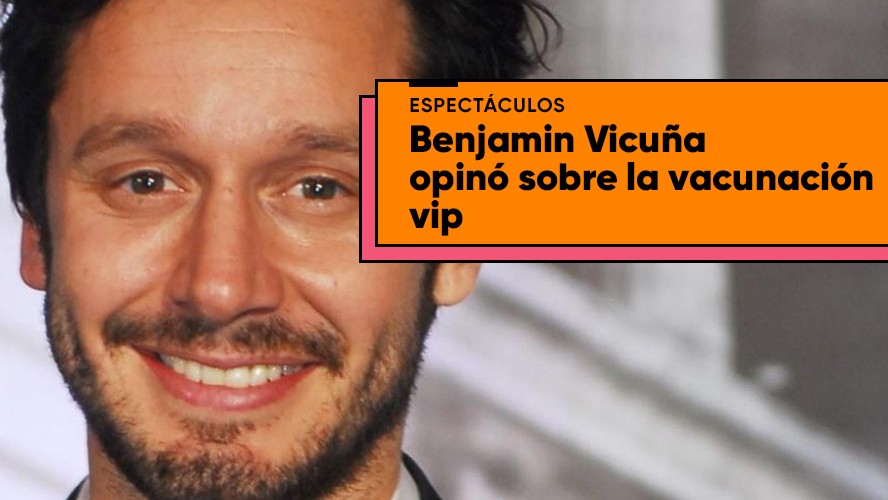 Benjamín Vicuña comparó el proceso de vacunación de Chile con Argentina | Espectáculos