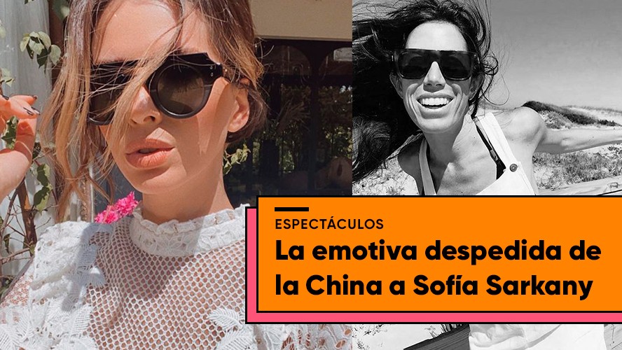 La despedida de la China Suárez a Sofía Sarkany | Espectáculos