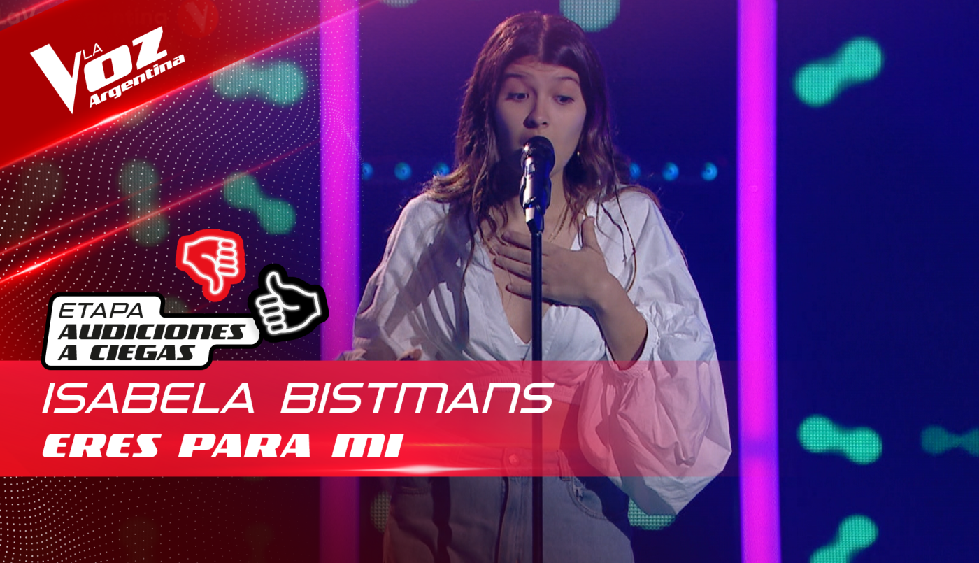 Isabella Bistmans - “Eres para mí” - Audiciones a Ciegas - La Voz Argentina 2022 | Audiciones a ciegas