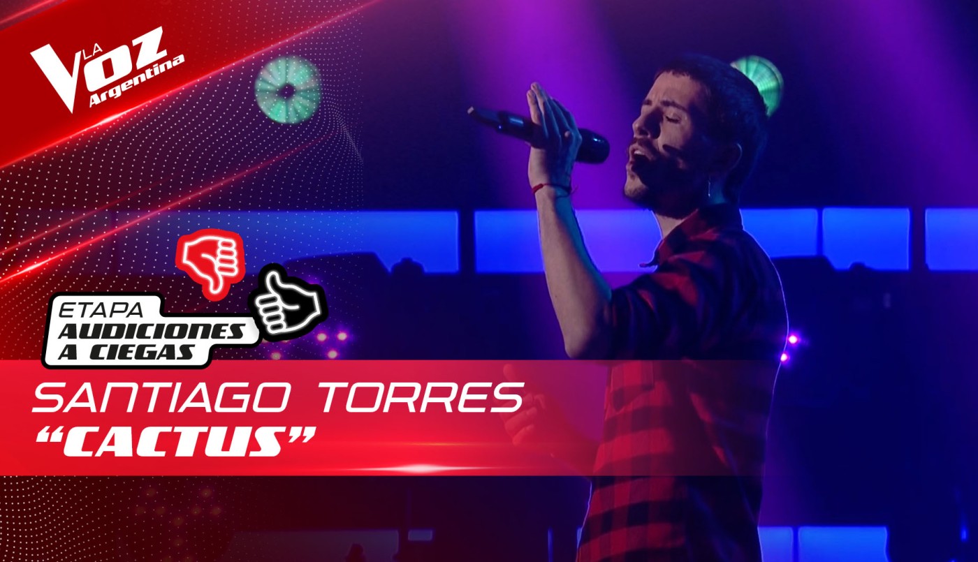Santiago Torres - “Cactus” - Audiciones a Ciegas - La Voz Argentina 2022 | Audiciones a ciegas