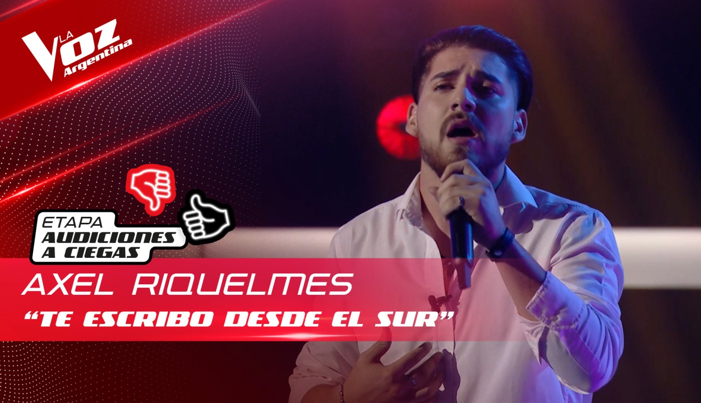 Axel Riquelmes - “Te escribo desde el sur” - Audiciones a Ciegas - La Voz Argentina 2022 | Audiciones a ciegas