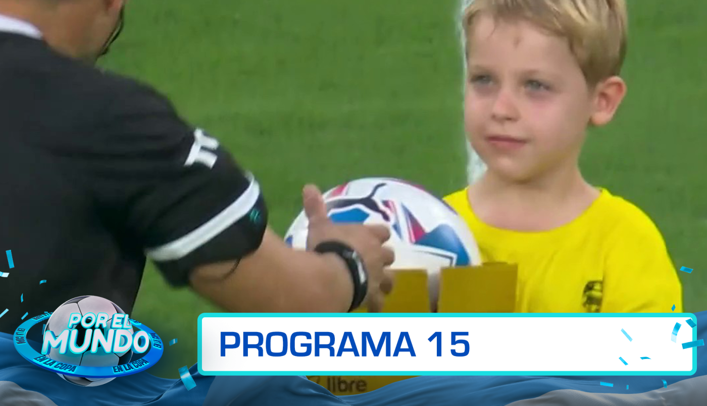 Programa 15 | Por el mundo en la Copa