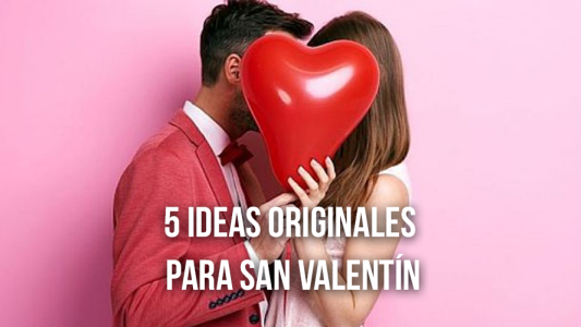 ¡5 ideas para celebrar San Valentín de una forma muy original!