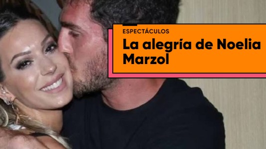 La felicidad de Noelia Marzol: "Mejor tarde que nunca"