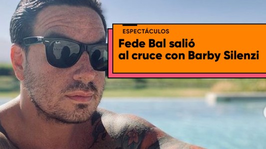 Fede Bal disparó contra Barby Silenzi: "Lo que pienso es que no deben revisarse los teléfonos"