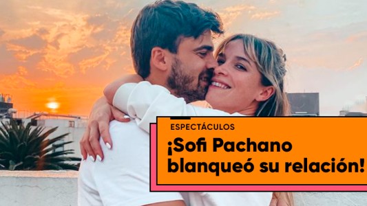 Sofía Pachano blanqueó su noviazgo en redes