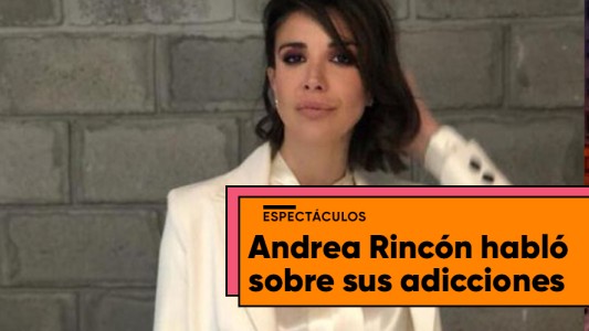 Andrea Rincón habló de su pasado con las adicciones