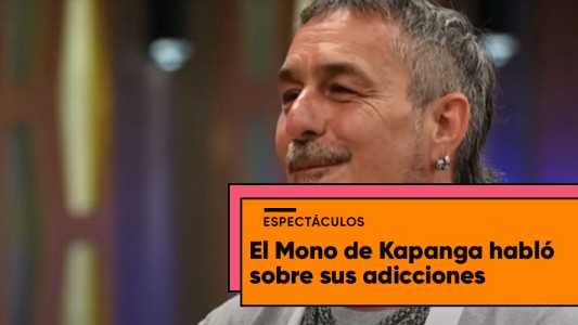 El Mono de Kapanga y una dura confesión: "Tengo una personalidad adictiva"