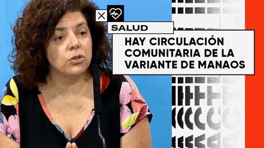 El gobierno confirmó que hay circulación comunitaria de la variante de Manaos