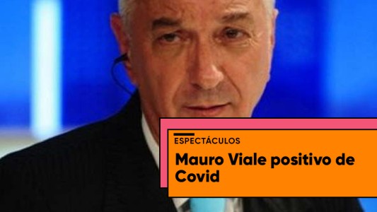 El periodista Mauro Viale dio positivo de Covid luego de ser vacunado