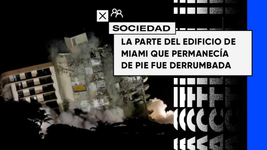 La parte del edificio de Miami que permanecía de pie fue derrumbada